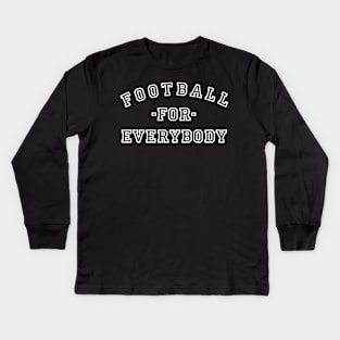 Football For Everybody Kids Long Sleeve T-Shirt